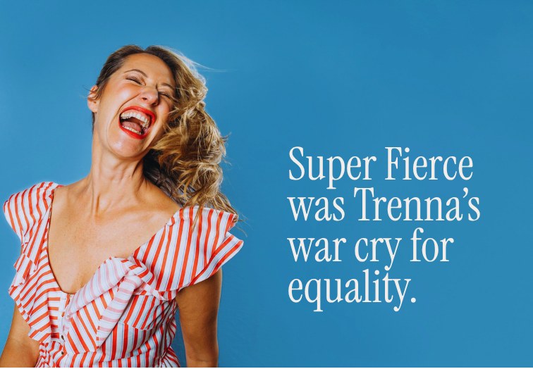 Super Fierce brand image: a woman laughing joyfully beside the words 'Super Fierce was Trenna's war cry for equality'